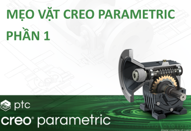 Mẹo vặt Creo Parametric - Phần 1