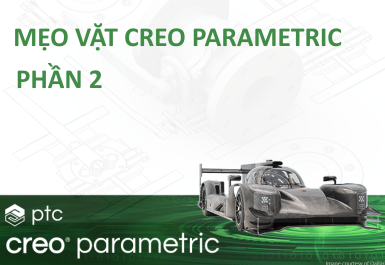Mẹo vặt Creo Parametric - Phần 2